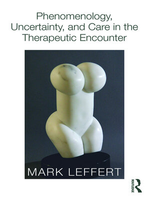 cover image of Phenomenology, Uncertainty, and Care in the Therapeutic Encounter